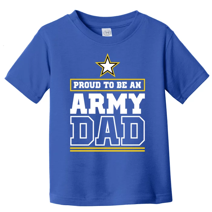 Proud Army Dad Cool Gift Proud To Be An Army Dad Toddler T-Shirt