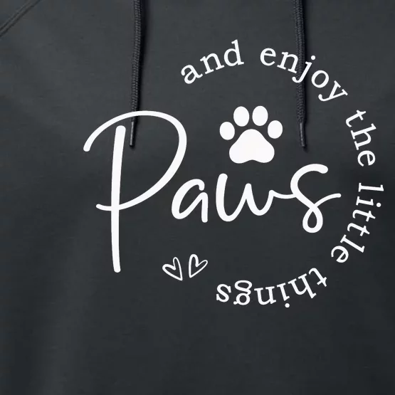 Paws And Enjoy The Little Things Performance Fleece Hoodie