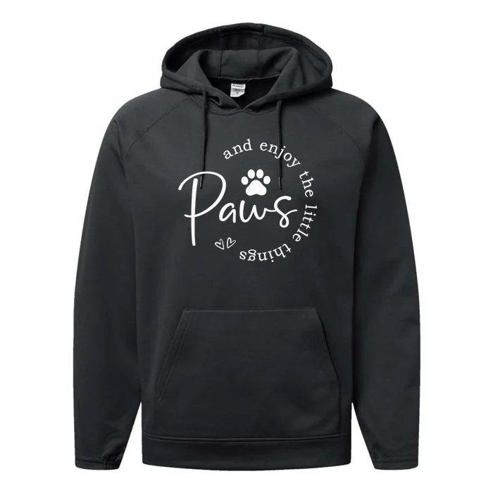 Paws And Enjoy The Little Things Performance Fleece Hoodie