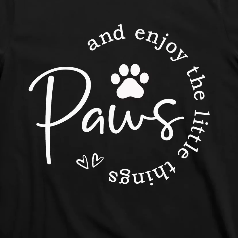 Paws And Enjoy The Little Things T-Shirt