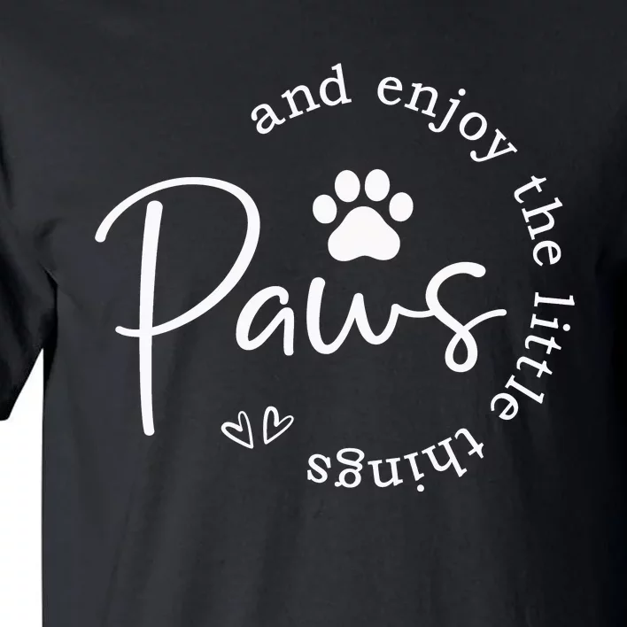 Paws And Enjoy The Little Things Tall T-Shirt