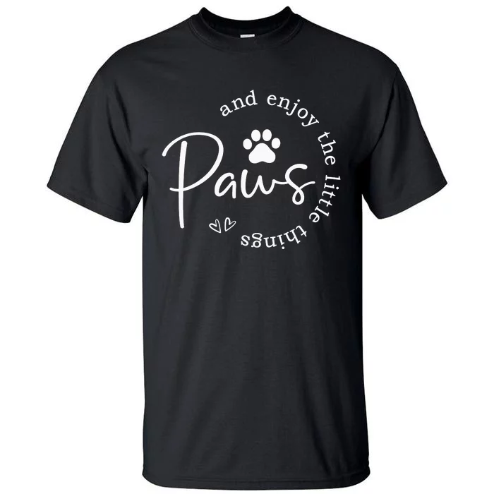 Paws And Enjoy The Little Things Tall T-Shirt