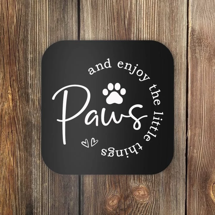 Paws And Enjoy The Little Things Coaster