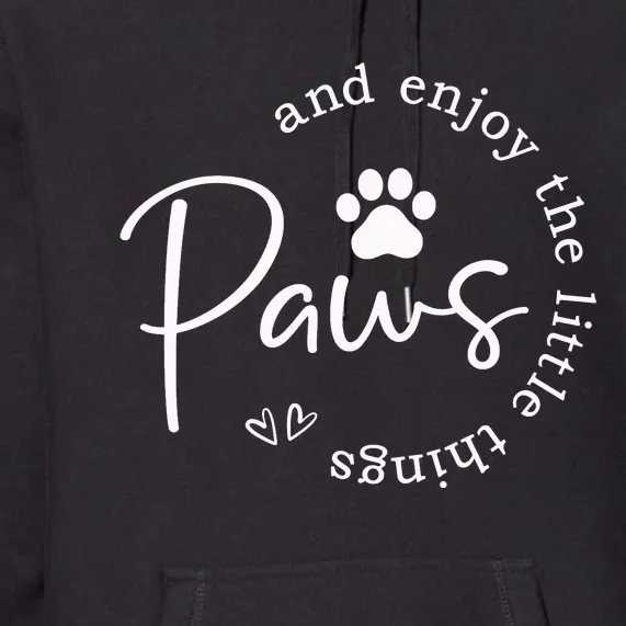 Paws And Enjoy The Little Things Premium Hoodie