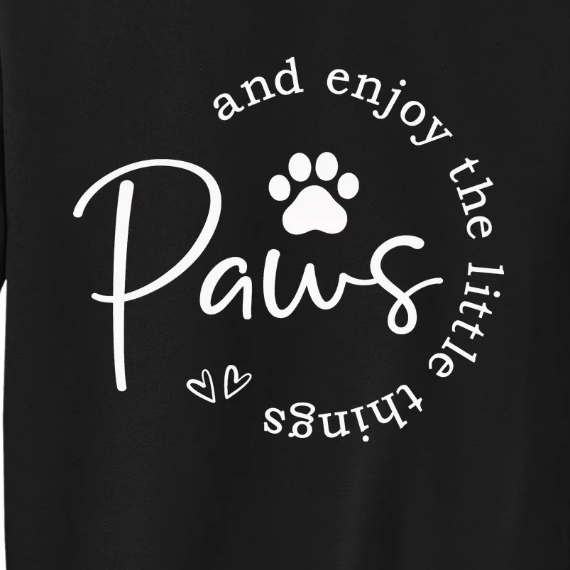 Paws And Enjoy The Little Things Tall Sweatshirt