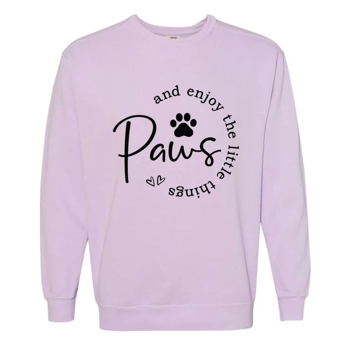 Paws And Enjoy The Little Things Garment-Dyed Sweatshirt