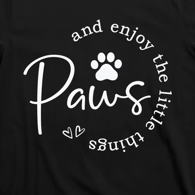 Paws And Enjoy The Little Things White T-Shirt