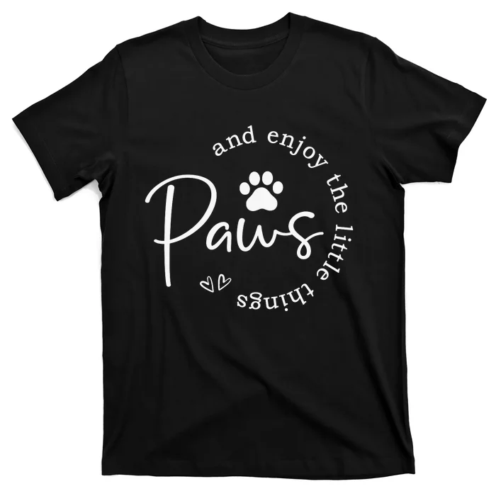 Paws And Enjoy The Little Things White T-Shirt