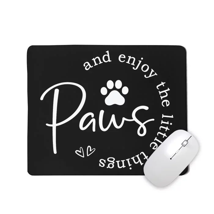 Paws And Enjoy The Little Things White Mousepad