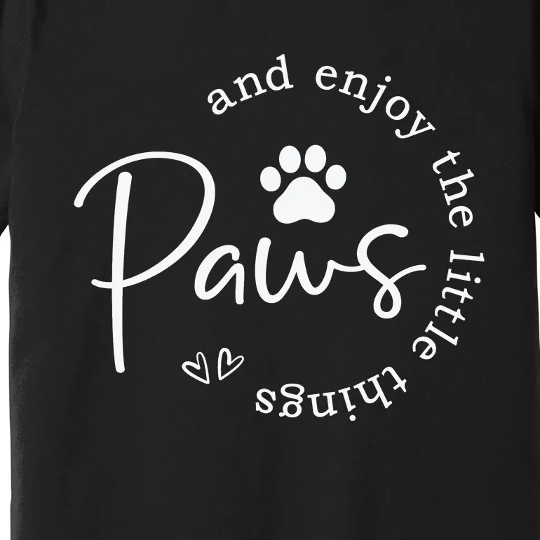 Paws And Enjoy The Little Things White Premium T-Shirt