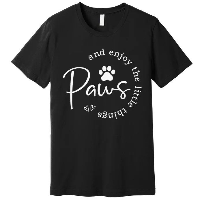 Paws And Enjoy The Little Things White Premium T-Shirt