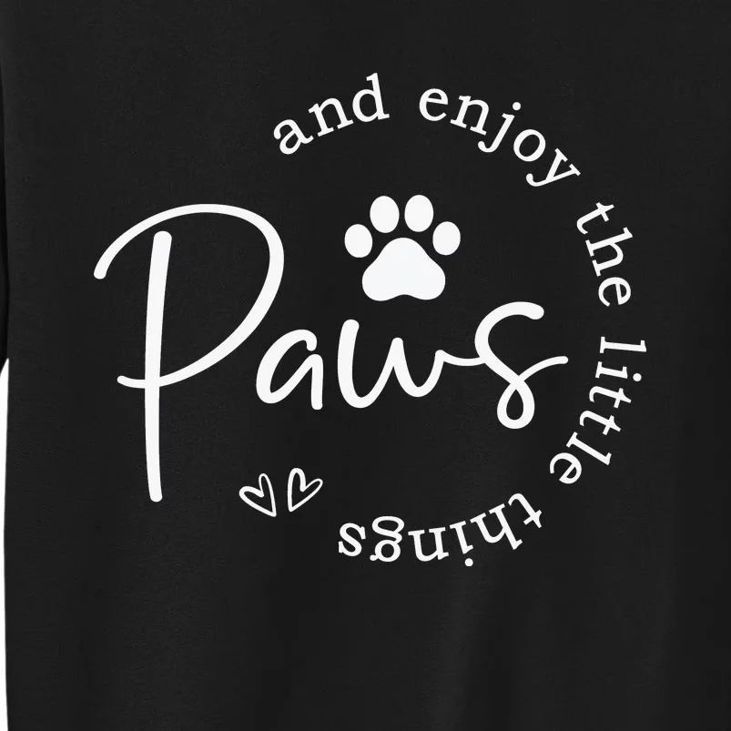 Paws And Enjoy The Little Things White Tall Sweatshirt