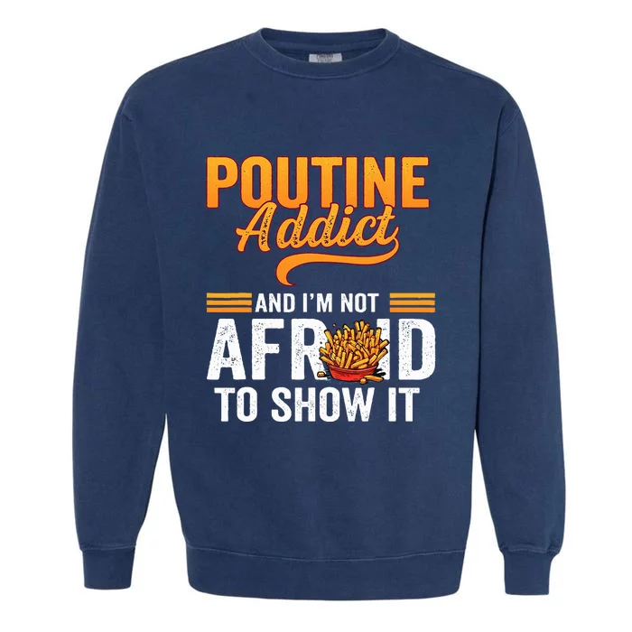 Poutine Addict Foodie Statement Canadian Cuisine Garment-Dyed Sweatshirt