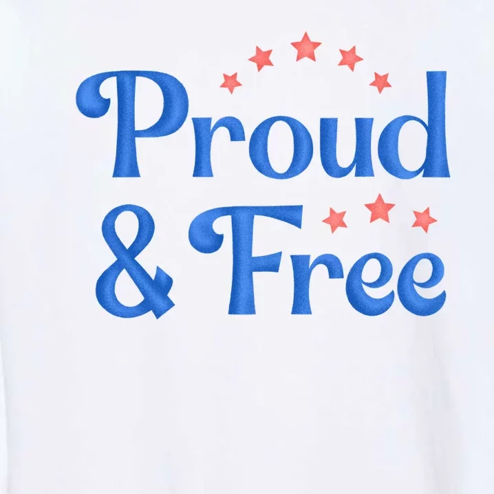 Proud And Free Usa 4th Of July Garment-Dyed Sweatshirt