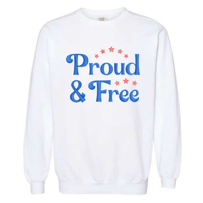 Proud And Free Usa 4th Of July Garment-Dyed Sweatshirt