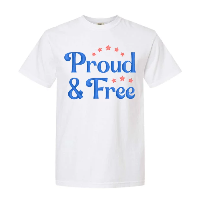 Proud And Free Usa 4th Of July Garment-Dyed Heavyweight T-Shirt