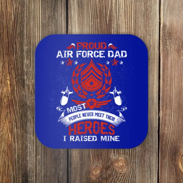 Proud Air Force Dad Most People Never Meet Heroes Fathers Gift Coaster