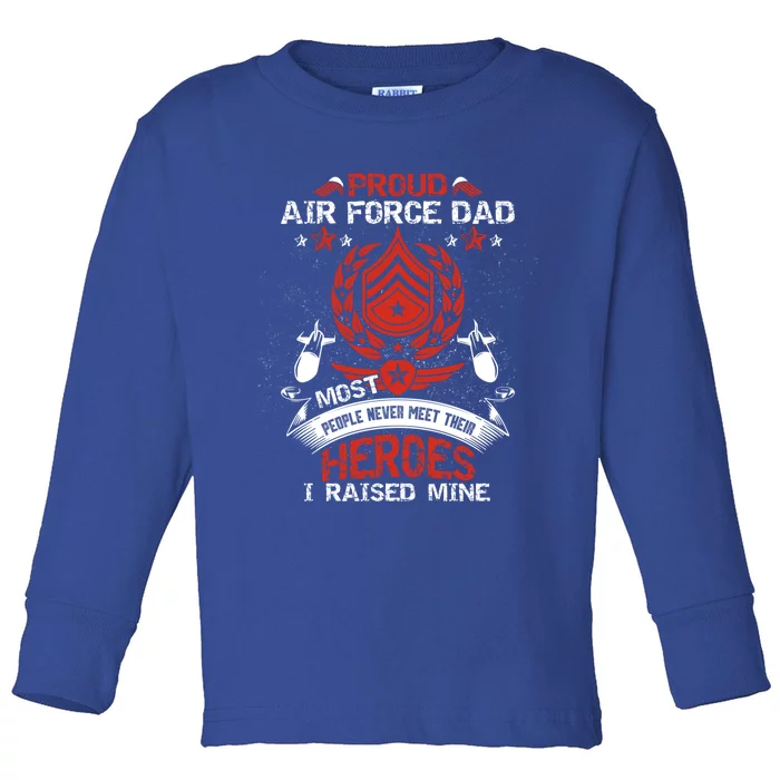 Proud Air Force Dad Most People Never Meet Heroes Fathers Gift Toddler Long Sleeve Shirt