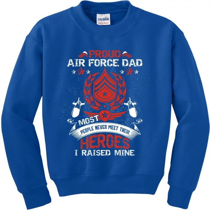 Proud Air Force Dad Most People Never Meet Heroes Fathers Gift Kids Sweatshirt