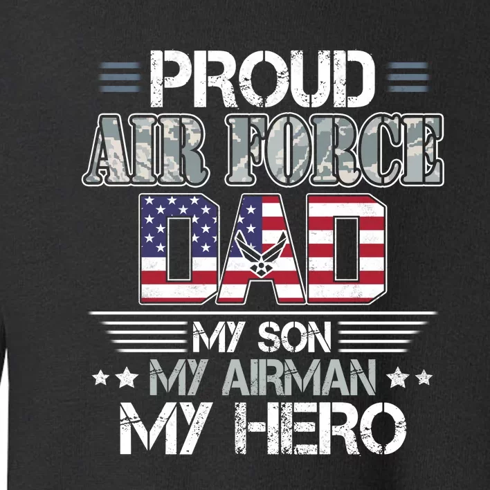 Proud Air Force Dad My Son My Airman My Hero Toddler Sweatshirt