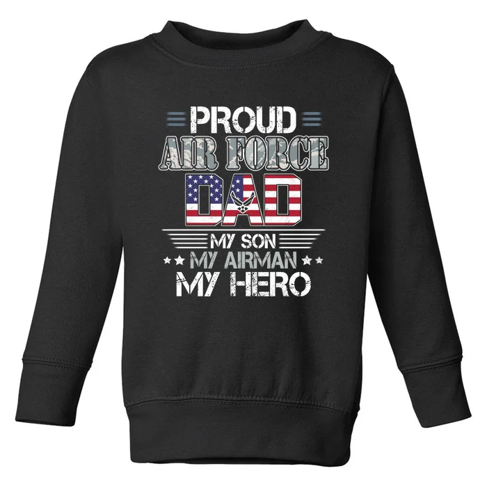 Proud Air Force Dad My Son My Airman My Hero Toddler Sweatshirt