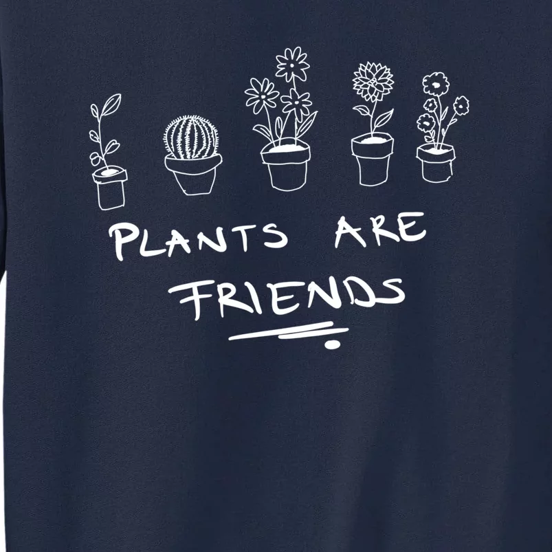 Plants Are Friends Tall Sweatshirt