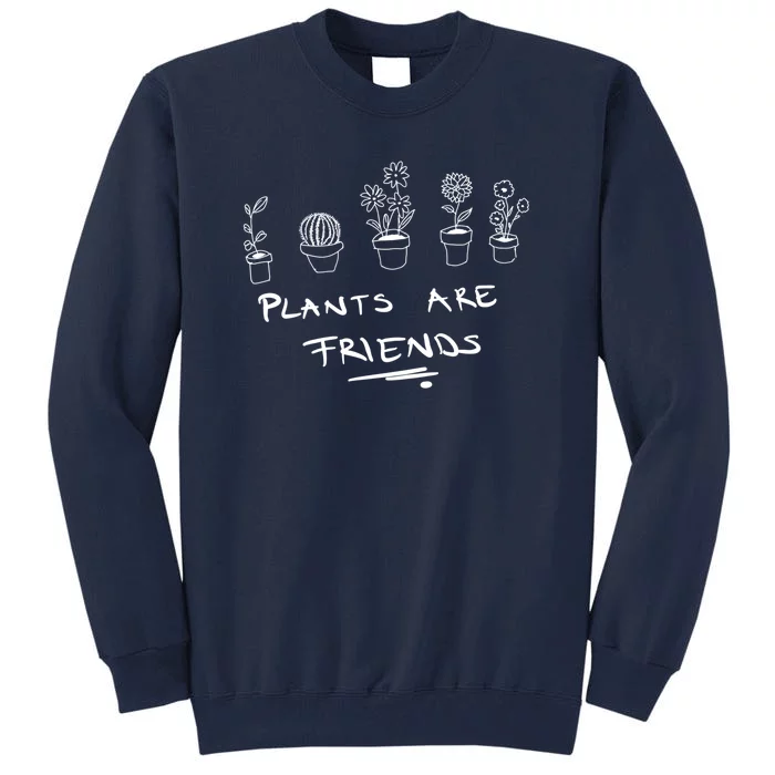 Plants Are Friends Tall Sweatshirt