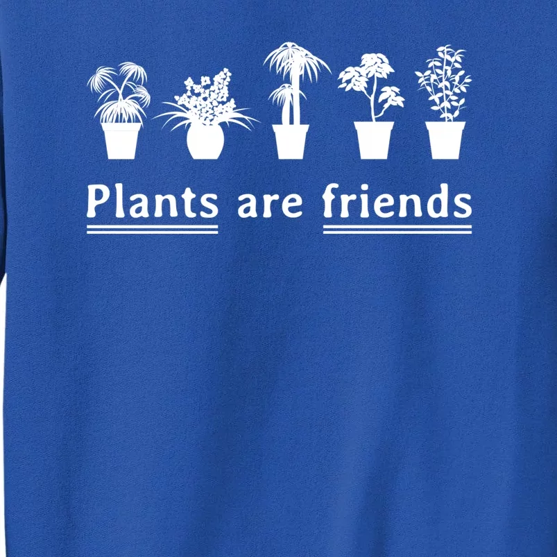 Plants Are Friends Tall Sweatshirt