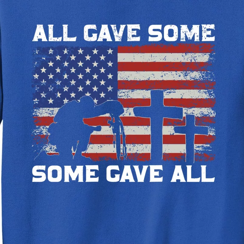 Patriotic All Gave Some Some Gave All Veteran Memorial Day Gift Tall Sweatshirt