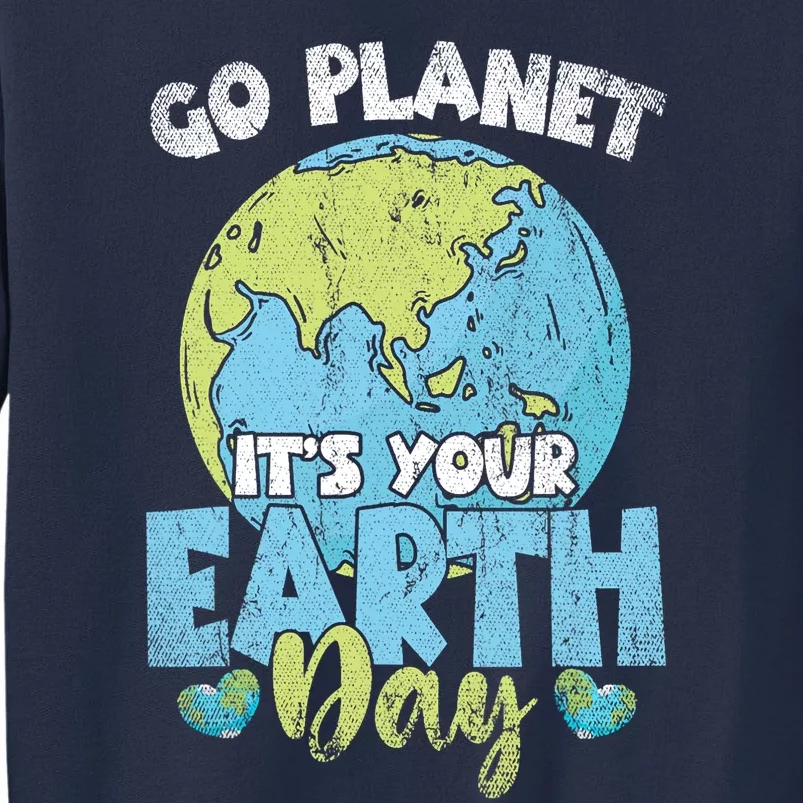 Planet Anniversary Go Planet Its Your Earth Day Sweatshirt