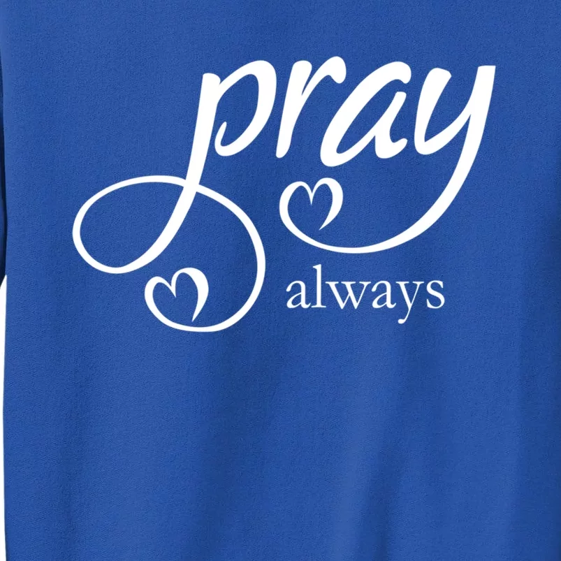 Pray Always Gift Tall Sweatshirt