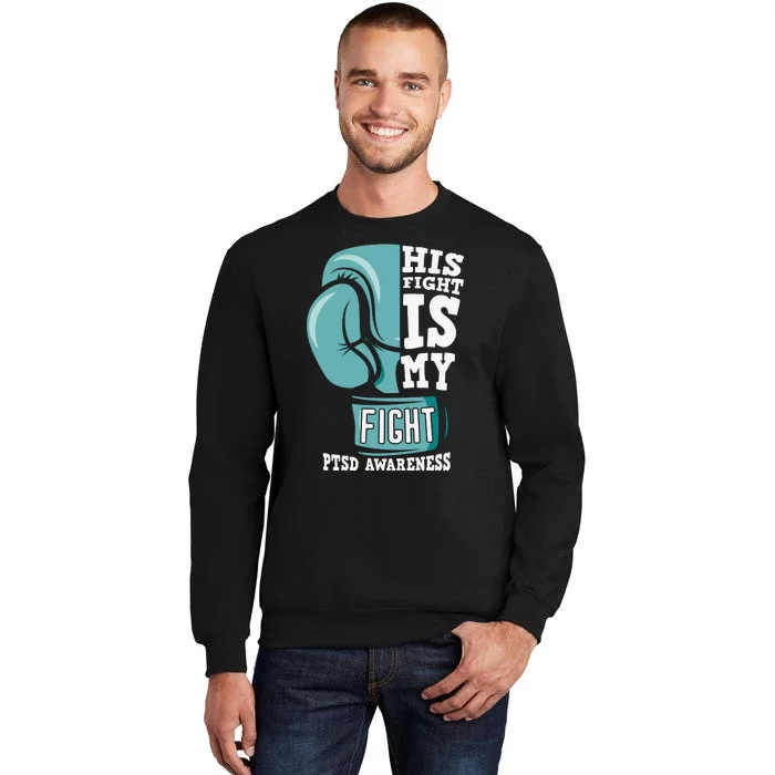 PTSD Awareness His Fight Is My Fight Tall Sweatshirt