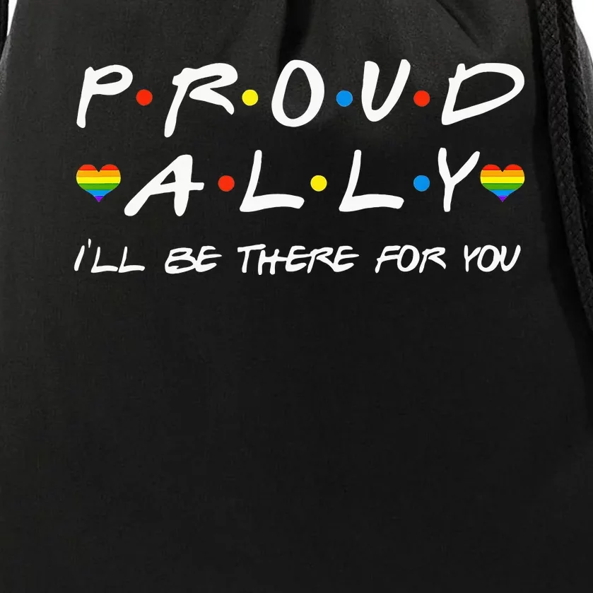 Proud Ally ILl Be There For You Lgbt Drawstring Bag