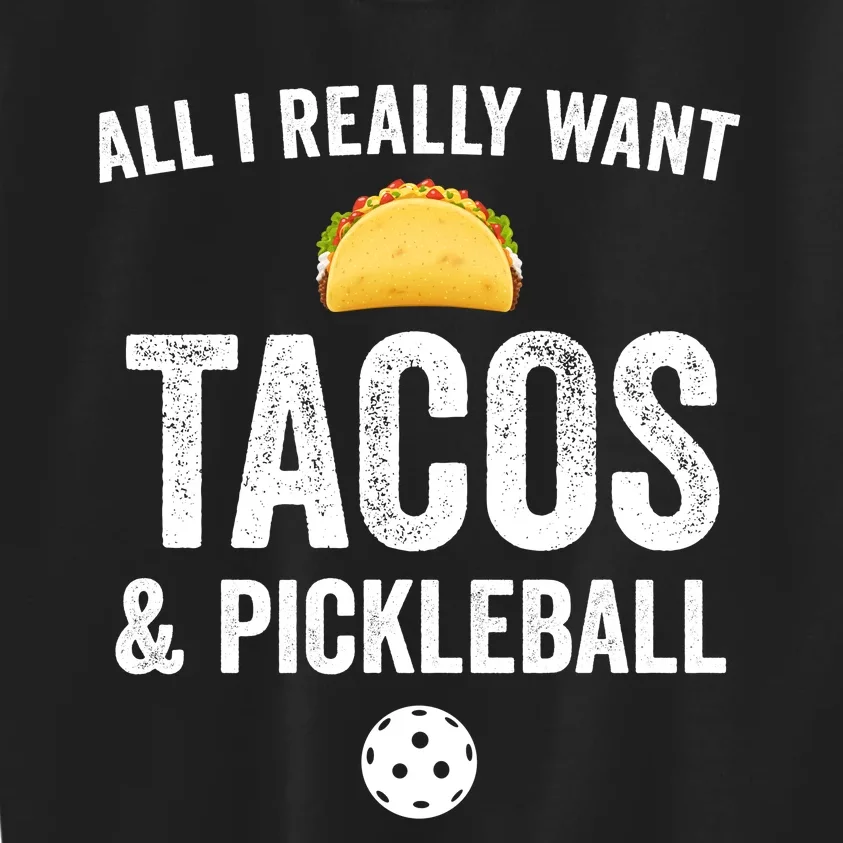 Pickleball All I Really Want Tacos Kids Sweatshirt