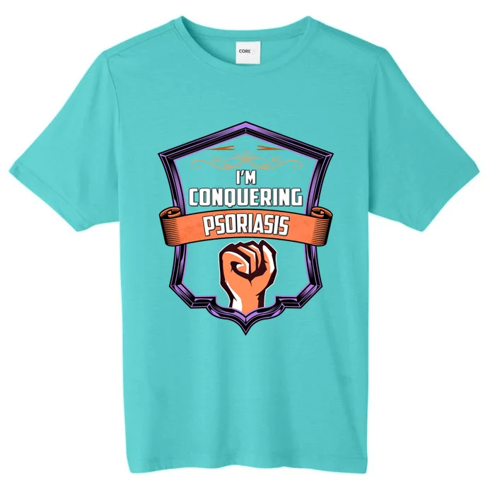 Psoriasis Awareness Im Conquering Psoriasis Gift ChromaSoft Performance T-Shirt