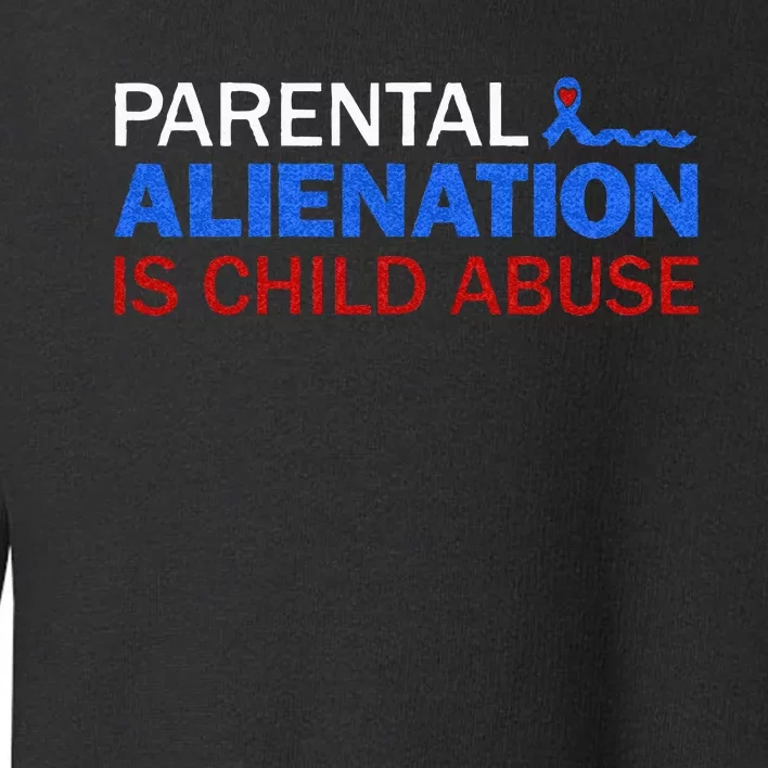 Parental Alienation Is Child Abuse Prevention Awareness Toddler Sweatshirt