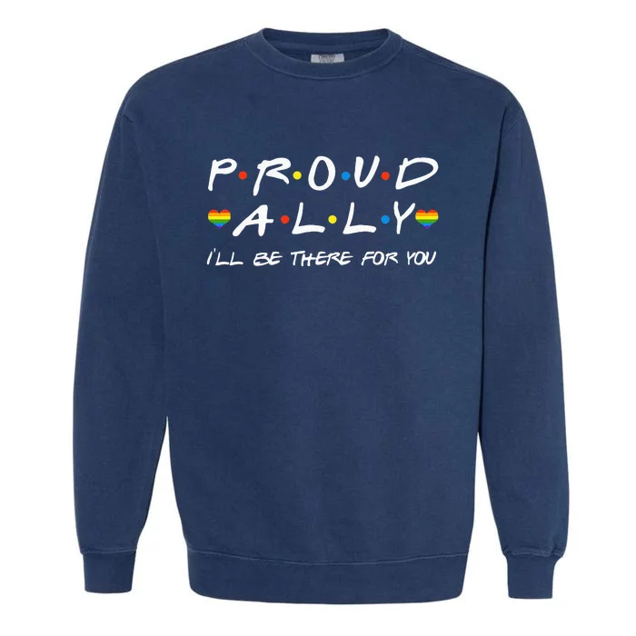 Proud Ally Ill Be There For You LGBT Garment-Dyed Sweatshirt