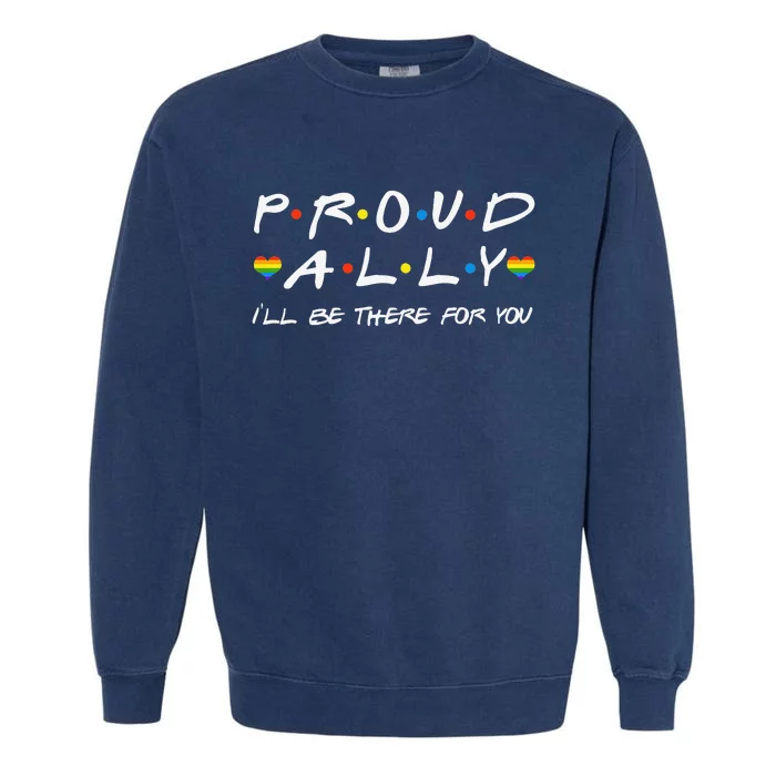 Proud Ally I'll Be There For You LGBT Garment-Dyed Sweatshirt