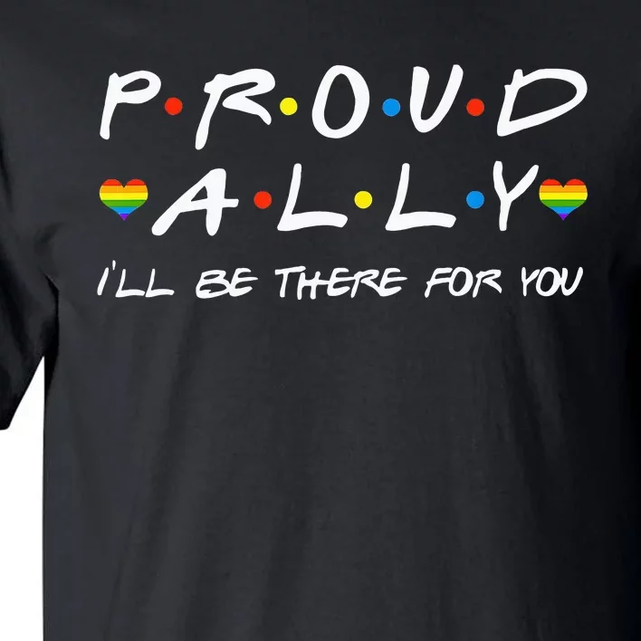 Proud Ally ILl Be There For You Lgbt Tall T-Shirt