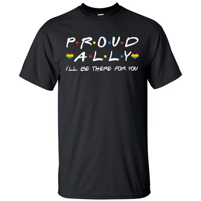 Proud Ally ILl Be There For You Lgbt Tall T-Shirt