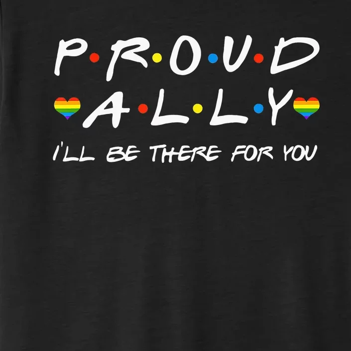 Proud Ally ILl Be There For You Lgbt ChromaSoft Performance T-Shirt