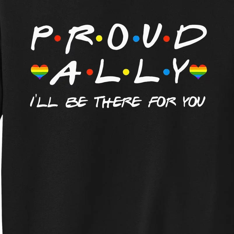 Proud Ally ILl Be There For You Lgbt Tall Sweatshirt