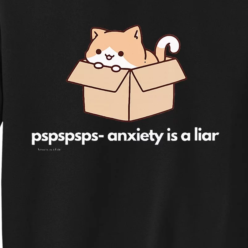 Pspsps Anxiety Is A Liar Tall Sweatshirt