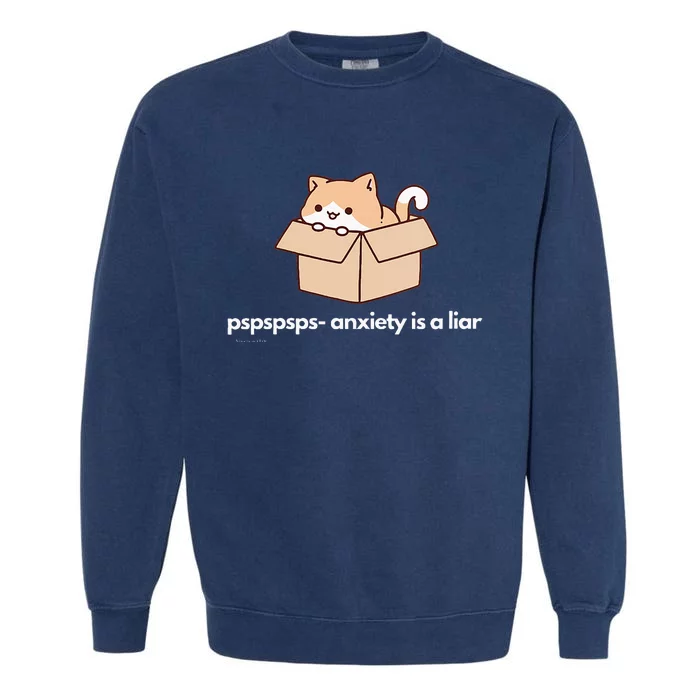 Pspsps Anxiety Is A Liar Garment-Dyed Sweatshirt