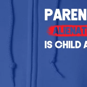 Parental Alienation Is Abuse Awareness Cute Gift Full Zip Hoodie