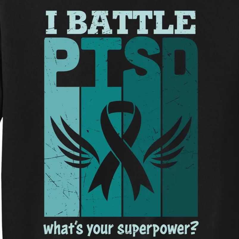 PTSD Awareness I Battle PTSD Support Love Tall Sweatshirt