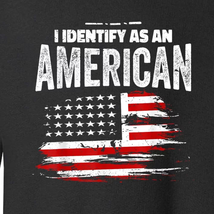 Proud American I Identify As An American Toddler Sweatshirt