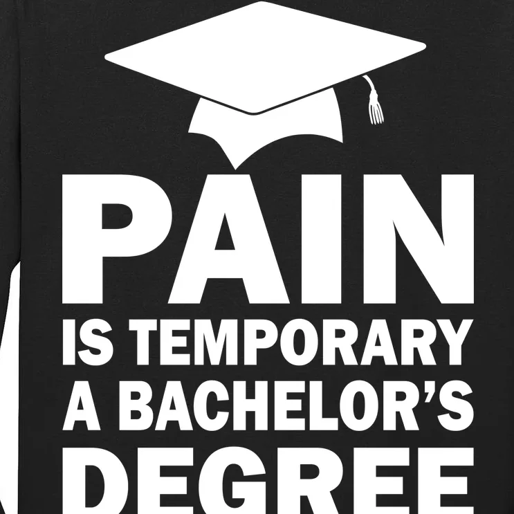 Pain Is Temporary A Bachelor's Degree Is Forever Tall Long Sleeve T-Shirt