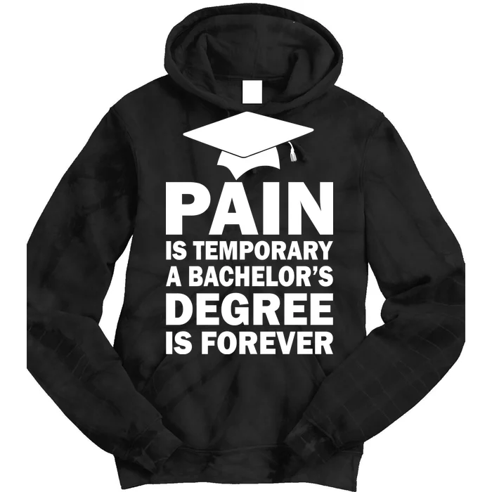 Pain Is Temporary A Bachelor's Degree Is Forever Tie Dye Hoodie