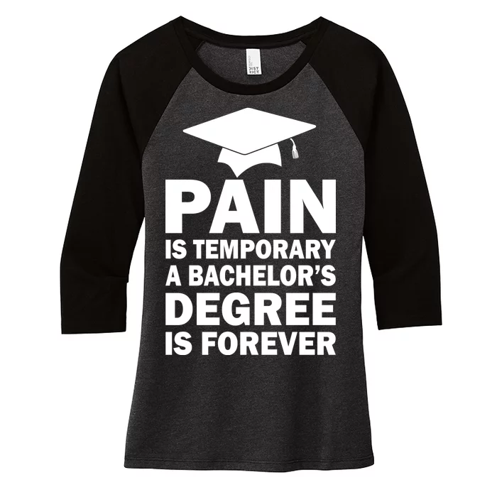 Pain Is Temporary A Bachelor's Degree Is Forever Women's Tri-Blend 3/4-Sleeve Raglan Shirt